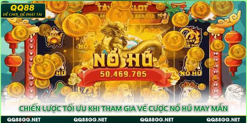Chiến lược tối ưu khi tham gia vé cược nổ hũ may mắn