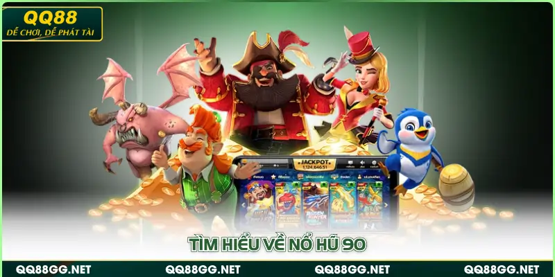 Tìm hiểu về nổ hũ 90