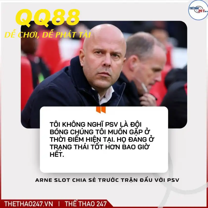Arne Slot thừa nhận sẽ rất khó khăn khi đối đầu với PSV Arne Slot thừa nhận sẽ rất khó khăn khi đối đầu với PSV